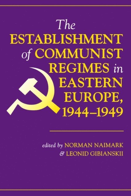 Norman Naimark - Establishment Of Communist Regimes In Eastern Europe, 1944-1949, E-bok