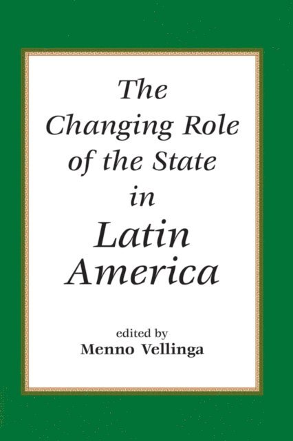 Menno Vellinga - Changing Role Of The State In Latin America, E-bok