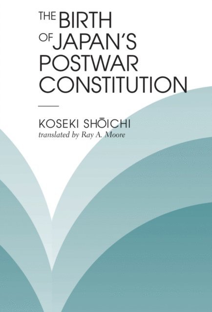 Ray A Moore, Koseki Shoichi - Birth Of Japan's Postwar Constitution, E-bok. Tillgänglighet: Lägg i varukorg