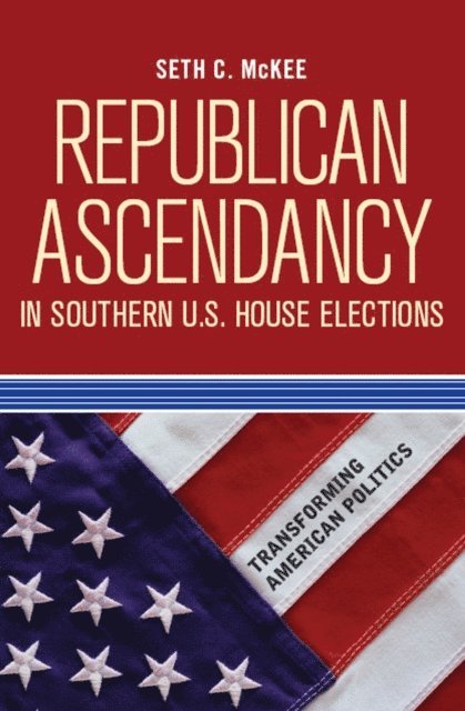 Seth C. McKee - Republican Ascendancy in Southern U.S. House Elections, E-bok