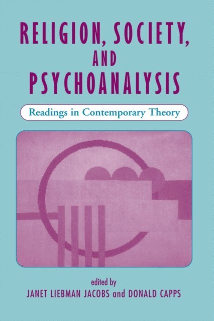 Donald Capps, Janet L Jacobs - Religion, Society, And Psychoanalysis, E-bok