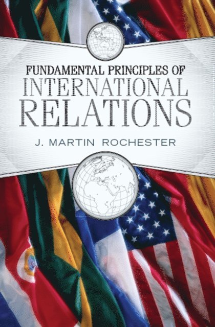 J. Martin Rochester - Fundamental Principles of International Relations, E-bok