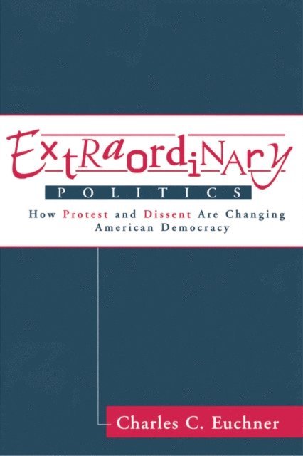 Charles Euchner - Extraordinary Politics, E-bok