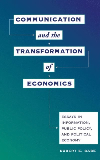 Robert E Babe - Communication And The Transformation Of Economics, E-bok