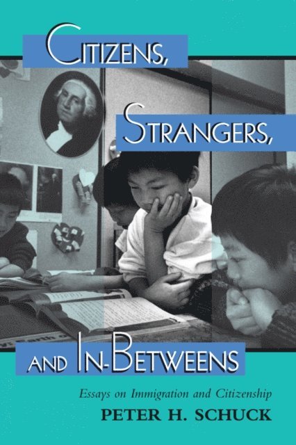 Peter Schuck - Citizens, Strangers, And In-betweens, E-bok