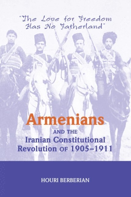 Houri Berberian - Armenians And The Iranian Constitutional Revolution Of 1905-1911, E-bok