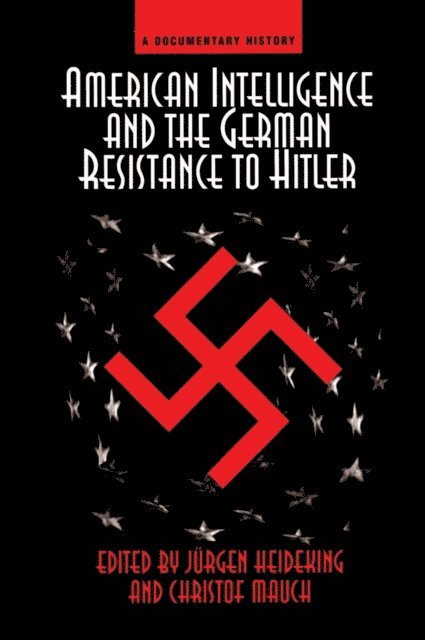 Jurgen Heideking - American Intelligence And The German Resistance, E-bok