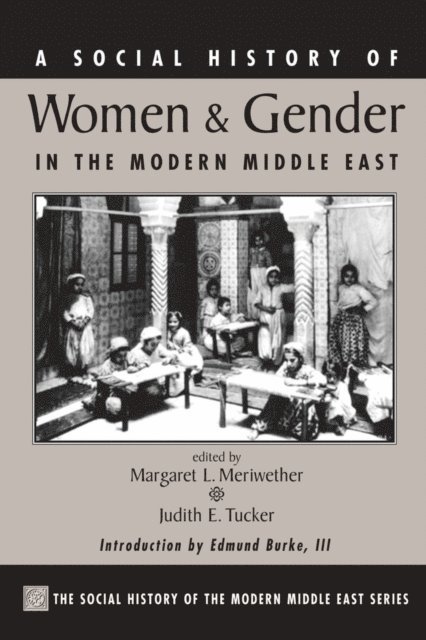 Judith Tucker, Margaret Lee Meriwether - Social History Of Women And Gender In The Modern Middle East, E-bok
