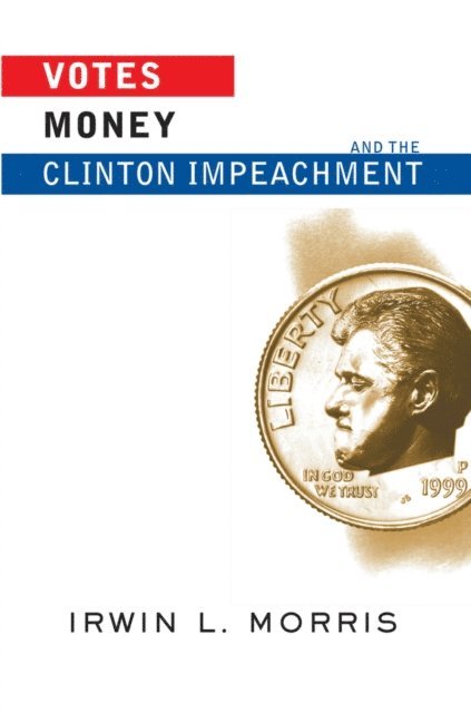 Irwin Morris - Votes, Money, And The Clinton Impeachment, E-bok. Tillgänglighet: Lägg i varukorg