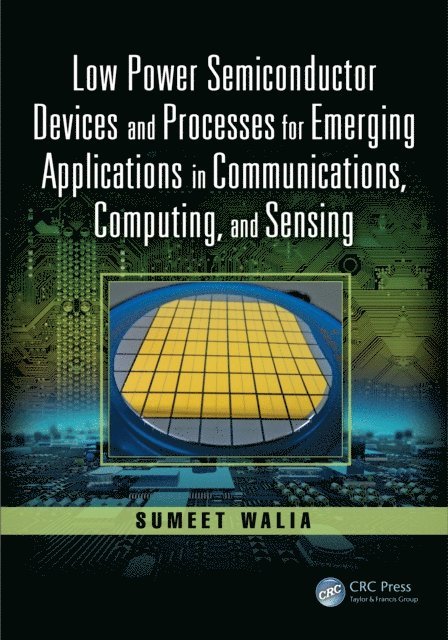 Sumeet Walia - Low Power Semiconductor Devices and Processes for Emerging Applications in Communications, Computing, and Sensing, E-bok