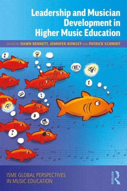 Patrick Schmidt, Jennifer Rowley, Dawn Bennett - Leadership and Musician Development in Higher Music Education, E-bok