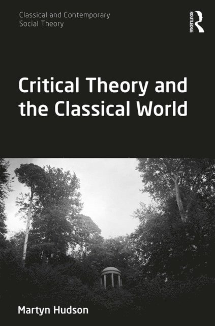 Martyn Hudson - Critical Theory and the Classical World, E-bok
