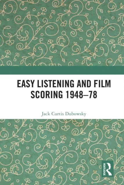 Jack Curtis Dubowsky - Easy Listening and Film Scoring 1948-78, E-bok