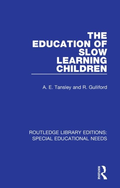 R. Gulliford, A. E. Tansley - Education of Slow Learning Children, E-bok