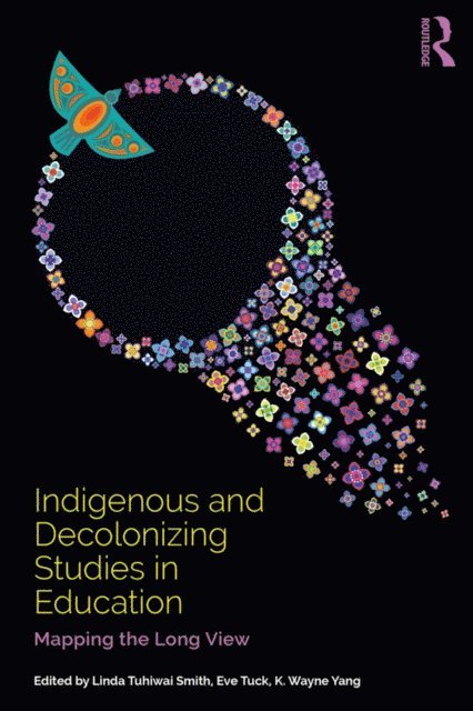 K. Wayne Yang, Eve Tuck, Linda Tuhiwai Smith - Indigenous and Decolonizing Studies in Education, E-bok