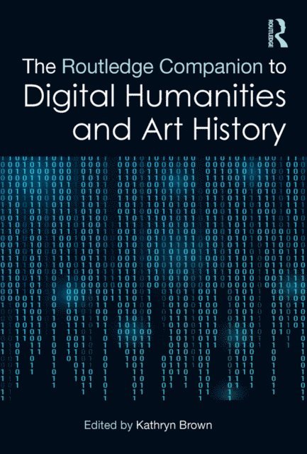 Kathryn Brown - Routledge Companion to Digital Humanities and Art History, E-bok