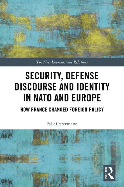 Falk Ostermann - Security, Defense Discourse and Identity in NATO and Europe, E-bok