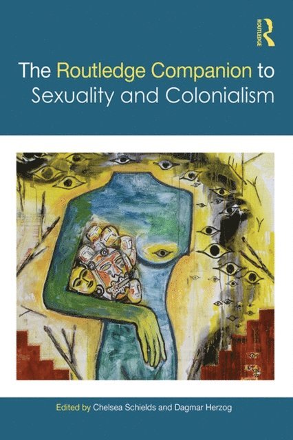 Dagmar Herzog, Chelsea Schields - Routledge Companion to Sexuality and Colonialism, E-bok