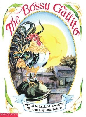 Lucía M. González - The Bossy Gallito / El Gallo de Bodas: A Traditional Cuban Folktale (Bilingual), Häftad