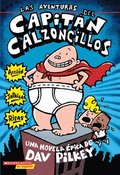 Las Aventuras del Capit�n Calzoncillos: Spanish Language Edition of the Adventures of Captain Underpants (Captain Underpants #1): Volume 1
