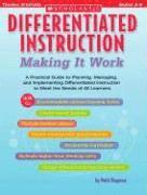Differentiated Instruction: Making It Work: A Practical Guide to Planning, Managing, and Implementing Differentiated Instruction to Meet the Needs of