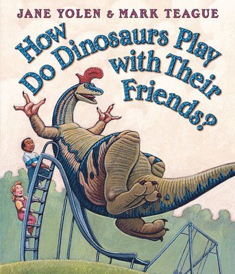 How Do Dinosaurs Play with Their Friends? av Jane Yolen, Mark Teague