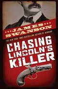 Chasing Lincoln's Killer: The Search for John Wilkes Booth