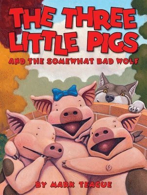 Mark Teague - The Three Little Pigs and the Somewhat Bad Wolf, Inbunden