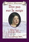 Cher Journal: Des Pas Sur La Neige: Isobel Scott ? La Rivi?re Rouge, Terre de Rupert, 1815