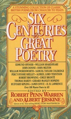 Robert Penn Warren, Albert Erskine - Six Centuries of Great Poetry: A Stunning Collection of Classic British Poems from Chaucer to Yeats, Pocket