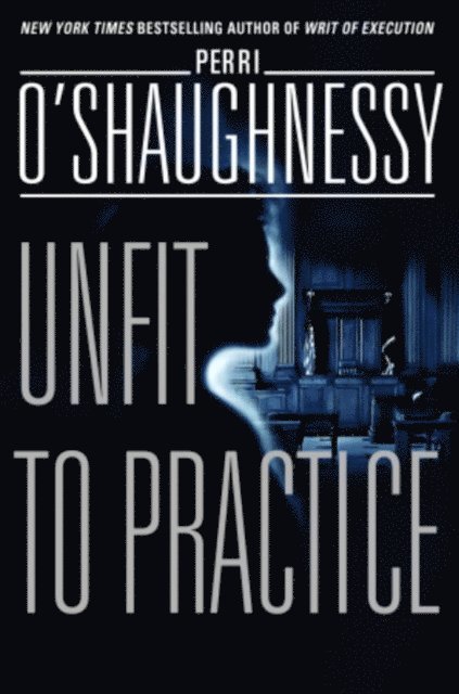 Perri O'Shaughnessy - Unfit to Practice, E-bok