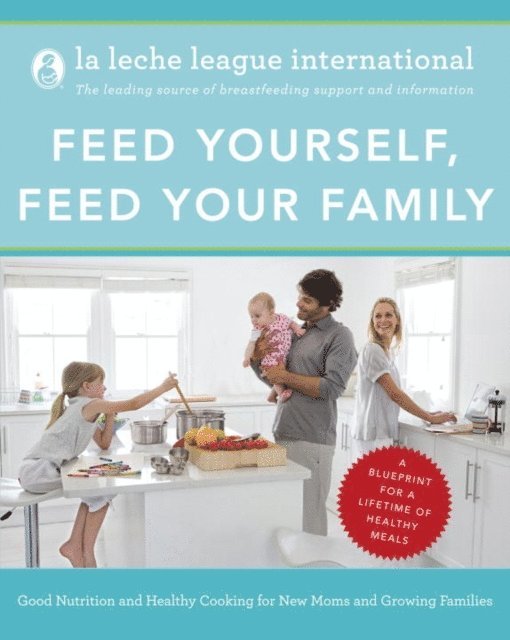 La Leche League International - Feed Yourself, Feed Your Family, E-bok