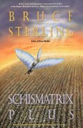 Schismatrix Plus: Includes Schismatrix and Selected Stories from Crystal