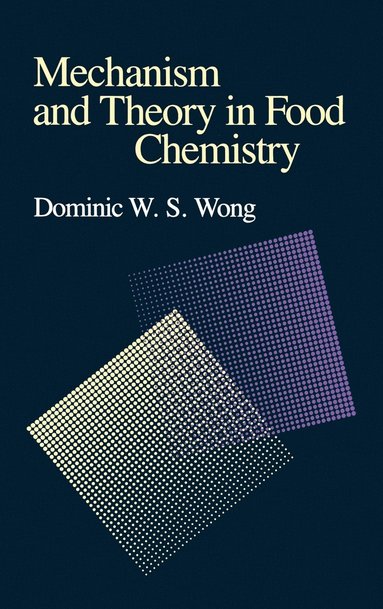 Mechanism and Theory in Food Chemistry av Dominic W S Wong, Dominic W S Wong