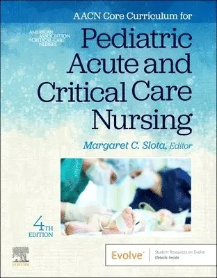 AACN Core Curriculum for Pediatric Acute and Critical Care Nursing