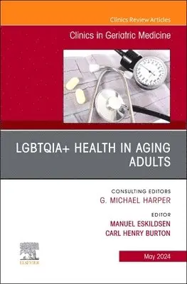 LGBTQIA+ Health in Aging Adults, An Issue of Clinics in Geriatric Medicine