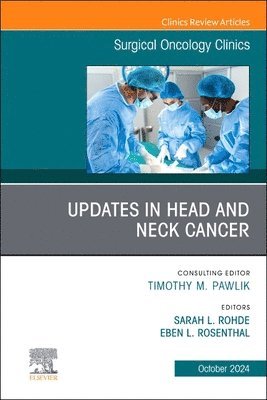 Sarah Rohde, Eben L Rosenthal - Updates in Head and Neck Cancer, An Issue of Surgical Oncology Clinics of North America, Inbunden