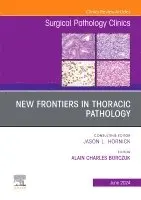 New Frontiers in Thoracic Pathology, An Issue of Surgical Pathology Clinics