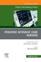 Melissa Nunn - Pediatric Intensive Care Nursing, An Issue of Critical Care Nursing Clinics of North America, Inbunden