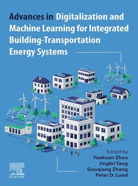 Peter D. Lund, Guoqiang Zhang, Jinglei Yang, Yuekuan Zhou - Advances in Digitalization and Machine Learning for Integrated Building-Transportation Energy Systems, E-bok