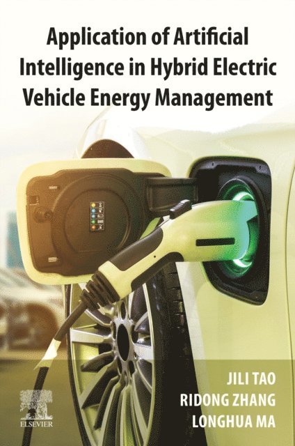 Longhua Ma, Ridong Zhang, Tao Jili - Application of Artificial Intelligence in Hybrid Electric Vehicle Energy Management, E-bok