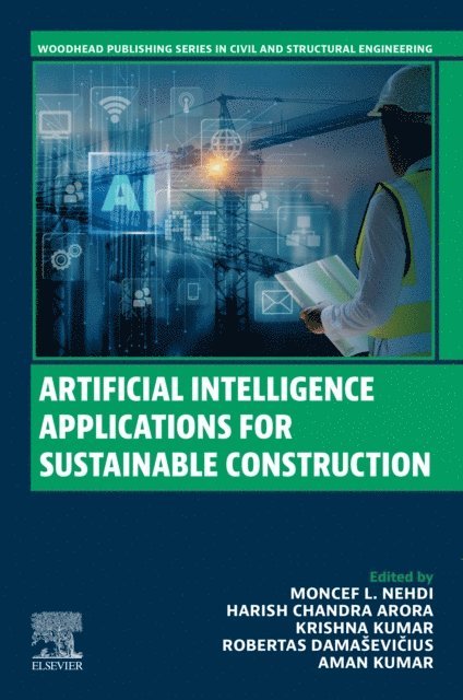 Aman Kumar, Robertas Damasevicius, Krishna Kumar, Harish Chandra Arora, Moncef L. Nehdi - Artificial Intelligence Applications for Sustainable Construction, E-bok