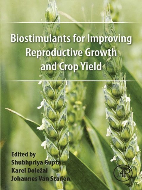 Johannes Van Staden, Karel Dolezal, Shubhpriya Gupta - Biostimulants for Improving Reproductive Growth and Crop Yield, E-bok