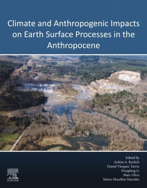 Mario Morellon Marteles, Marc Oliva, Dongfeng Li, Daniel Vazquez Tarrio, Achim Beylich - Climate and Anthropogenic Impacts on Earth Surface Processes in the Anthropocene, E-bok