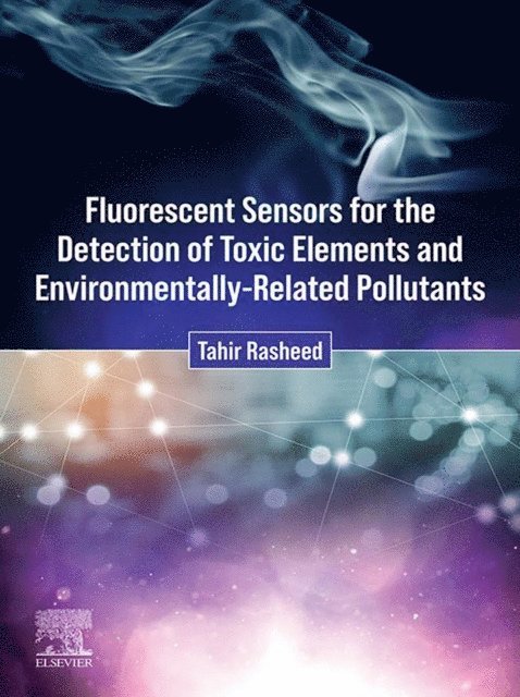 Tahir Rasheed - Fluorescent Sensors for the Detection of Toxic Elements and Environmentally-Related Pollutants, E-bok