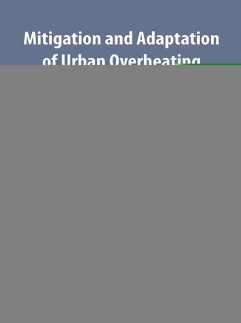 Mattheos Santamouris, Nasrin Aghamohammadi - Mitigation and Adaptation of Urban Overheating, E-bok