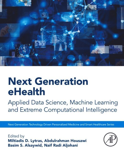 Naif Radi Aljohani, Basim Alsaywid, Abdulrahman Housawi, Miltiadis Lytras - Next Generation eHealth, E-bok