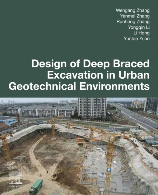 Yuntao Yuan, Li Hong, Yongqin Li, Runhong Zhang, Yanmei Zhang, Wengang Zhang - Design of Deep Braced Excavation in Urban Geotechnical Environments, E-bok