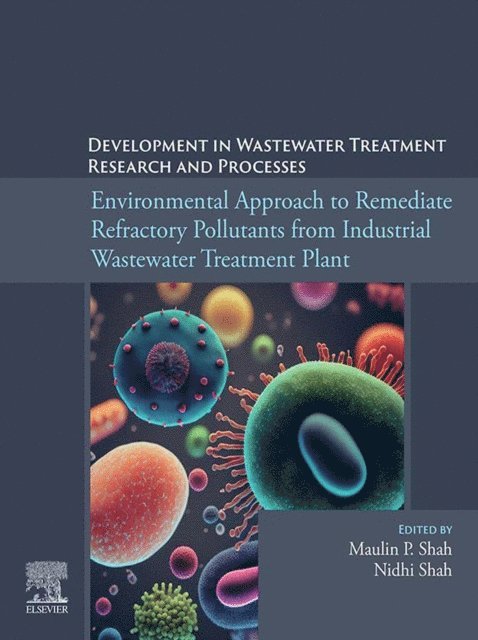 Nidhi Shah, Maulin P. Shah - Environmental Approach to Remediate Refractory Pollutants from Industrial Wastewater Treatment Plant, E-bok