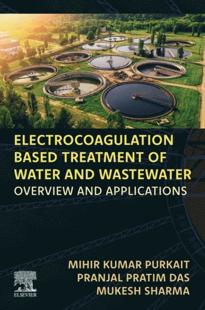 Mukesh Sharma, Pranjal Pratim Das, Mihir Kumar Purkait - Electrocoagulation Based Treatment of Water and Wastewater, E-bok